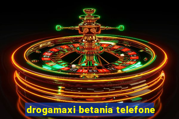 drogamaxi betania telefone